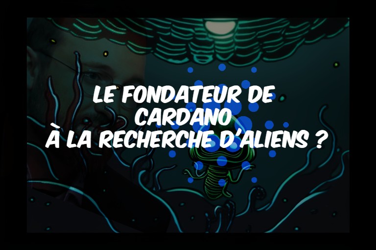 Le fondateur de Cardano à la recherche d'aliens ?